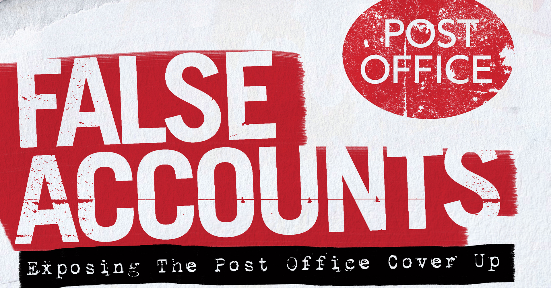 FALSE ACCOUNTS: Exposing the Post Office Cover-Up